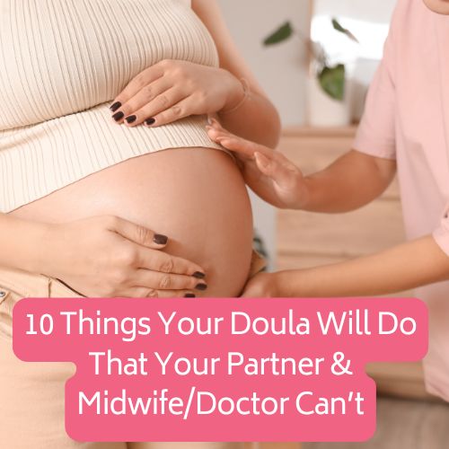 10 Things Your Doula Will Do That Your Partner & Midwife/Doctor Can’t